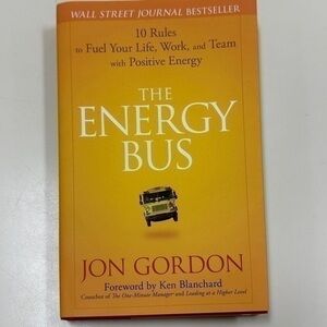 The Energy Bus Jon Gordon, 10 rules to fuel your life work and team